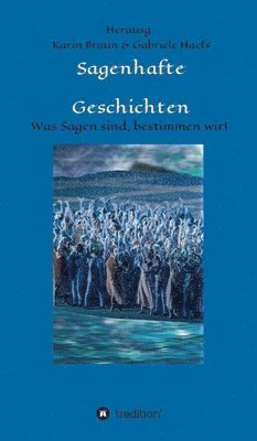 bokomslag Sagenhafte Geschichten: Was Sagen sind, bestimmen wir!