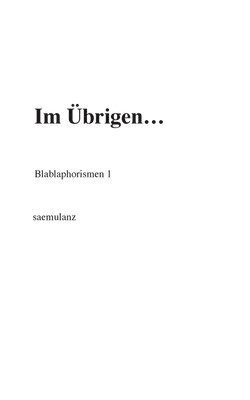 Im Übrigen...: Blablaphorismen 1 1