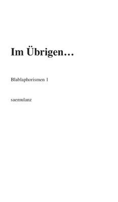 Im Übrigen...: Blablaphorismen 1 1