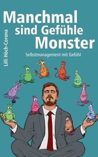 bokomslag Manchmal sind Gefühle Monster: Selbstmanagement mit Gefühl