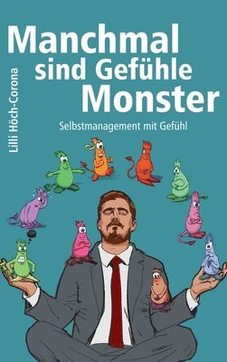 bokomslag Manchmal sind Gefühle Monster: Selbstmanagement mit Gefühl