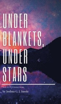bokomslag Under Blankets, Under Stars: Short Sci-Fi & Fantasy Stories
