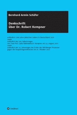 Bernhard Armin Schäfer, Rechtsanwalt Bernhard Armin Schäfer - Denkschrift über Dr. Robert Kempner: anlässlich 1700 Jahre jüdischen Lebens in Deutschland 2021 sowie anlässlich des 150. Geburtstages von Frau Prof., Inbunden