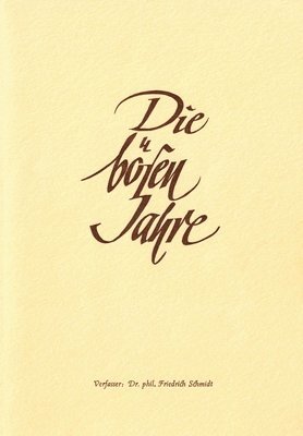 bokomslag Die bösen Jahre: Der 2. Weltkrieg, ein politischer und persönlicher Rückblick von Dr. phil. Friedrich Schmidt.