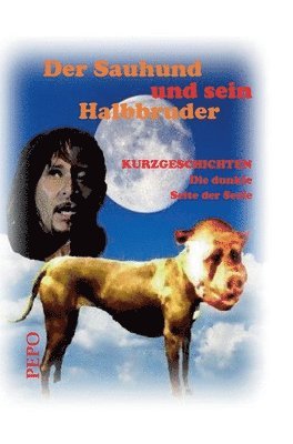 Pepo (peter) Haller, PEPO (Peter) Haller - Der Sauhund und sein Halbbruder: Die dunkle Seite der Seele, Inbunden