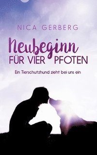 bokomslag Neubeginn Für Vier Pfoten: Ein Tierschutzhund zieht bei uns ein