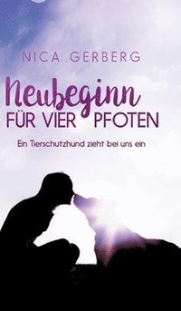 bokomslag Neubeginn Für Vier Pfoten: Ein Tierschutzhund zieht bei uns ein