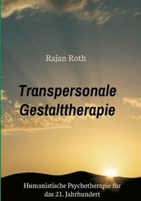 bokomslag Transpersonale Gestalttherapie: Humanistische Psychotherapie für das 21. Jahrhundert