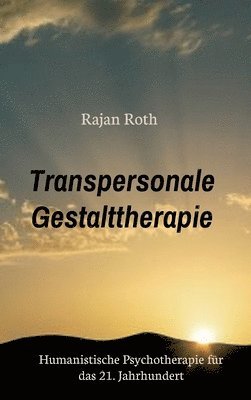 bokomslag Transpersonale Gestalttherapie: Humanistische Psychotherapie für das 21. Jahrhundert