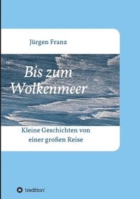 bokomslag Bis zum Wolkenmeer: Kleine Geschichten von einer großen Reise