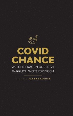 Michael Jagersbacher - Covid Chance: Welche Fragen uns jetzt wirklich weiterbringen, Inbunden