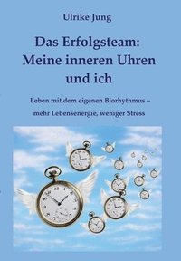 bokomslag Das Erfolgsteam: Meine inneren Uhren und ich: Leben mit dem eigenen Biorhythmus - mehr Lebensenergie, weniger Stress