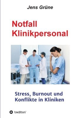 bokomslag Notfall Klinikpersonal: Stress, Burnout und Konflikte in Kliniken