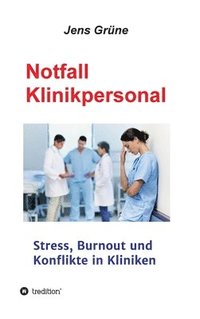 bokomslag Notfall Klinikpersonal: Stress, Burnout und Konflikte in Kliniken