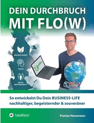 bokomslag Dein Durchbruch mit Flo(w): So entwickelst Du Dein BUSINESS-LIFE nachhaltiger, begeisternder & souveräner