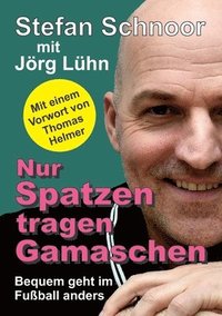 bokomslag Nur Spatzen tragen Gamaschen: Bequem geht im Fußball anders