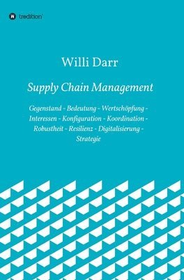 bokomslag Supply Chain Management: Gegenstand - Bedeutung - Wertschöpfung - Interessen - Konfiguration - Koordination - Robustheit - Resilienz - Digitalisierung