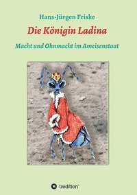 bokomslag Die Königin Ladina: Macht und Ohnmacht im Ameisenstaat