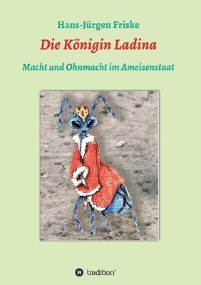 bokomslag Die Königin Ladina: Macht und Ohnmacht im Ameisenstaat