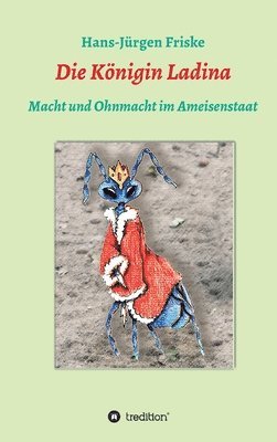 bokomslag Die Königin Ladina: Macht und Ohnmacht im Ameisenstaat