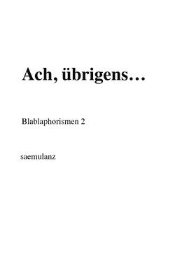 Ach, übrigens...: Blablaphorismen 2