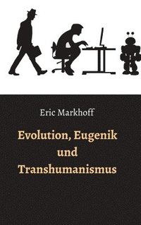 bokomslag Evolution, Eugenik und Transhumanismus