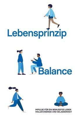 Lebensprinzip Balance: Impulse für ein bewusstes Leben voller Energie und Gelassenheit 1