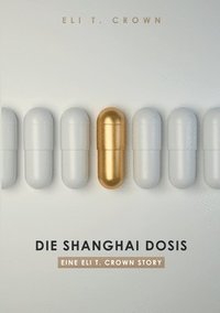 bokomslag Die Shanghai Dosis: Eine Eli T. Crown Story