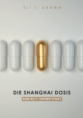 Die Shanghai Dosis: Eine Eli T. Crown Story 1