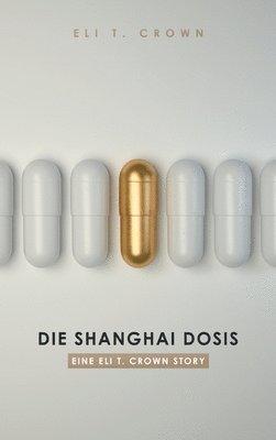 Die Shanghai Dosis: Eine Eli T. Crown Story 1