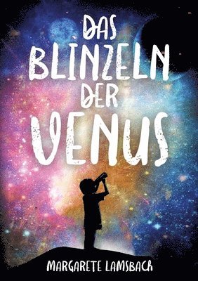 Das Blinzeln der Venus: Eine Geschichte über Trauer und Glück