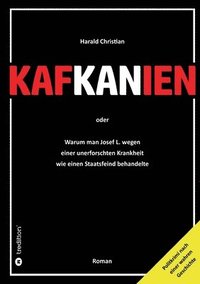 bokomslag Kafkanien: Warum man Josef L. wegen einer unerforschten Krankheit wie einen Staatsfeind behandelte