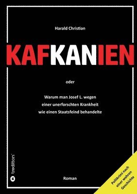 bokomslag Kafkanien: Warum man Josef L. wegen einer unerforschten Krankheit wie einen Staatsfeind behandelte