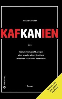 bokomslag Kafkanien: Warum man Josef L. wegen einer unerforschten Krankheit wie einen Staatsfeind behandelte