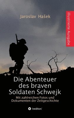 Die Abenteuer des braven Soldaten Schwejk: Illustrierte Ausgabe mit zahlreichen Fotos und Dokumenten der Zeitgeschichte 1