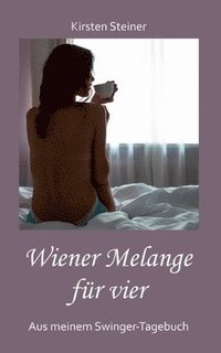 bokomslag Wiener Melange für vier: Aus meinem Swinger-Tagebuch