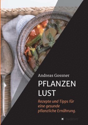 bokomslag Pflanzenlust: Rezepte und Tipps für eine gesunde pflanzliche Ernährung.