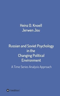 Heinz-Dieter Knöll, Jerwen Jou - Russian and Soviet Psychology in the Changing Political Environment: A Time Series Analysis Approach, Inbunden