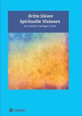 Spirituelle Visionen: mit meinem Geistigen Team 1