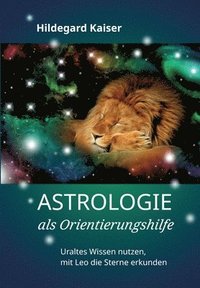 bokomslag Astrologie als Orientierungshilfe: Uraltes Wissen nutzen, mit Leo die Sterne erkunden