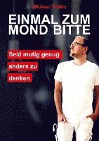 Michael Heide - Einmal zum Mond bitte: Sei mutig genug, anders zu denken, Häftad