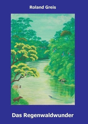Das Regenwaldwunder: Ein Kinderbuch zur Rettung der Regenwälder