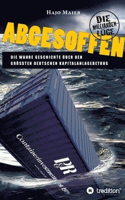 bokomslag Abgesoffen - Die Milliardenlüge: Die wahre Geschichte über den größten deutschen Kapitalanlagebetrug