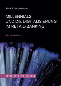 bokomslag Millennials und die Digitalisierung im Retail-Banking: Masterarbeit