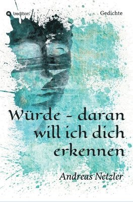 Würde - daran will ich dich erkennen: Gedichte 1