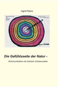 bokomslag Die Gefühlsseite der Natur: Kommunikation mit meinem Unbewussten