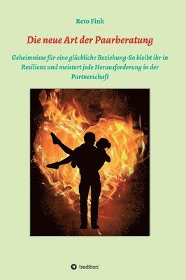 Die neue Art der Paarberatung: Geheimnisse für eine glückliche Beziehung-So bleibt ihr in Resilienz und meistert jede Herausforderung in der Partners 1