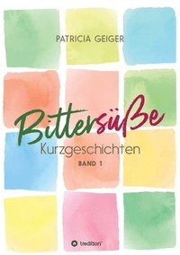 bokomslag Bittersüße Kurzgeschichten: Band 1