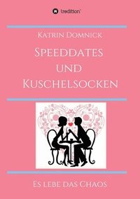 bokomslag Speeddates und Kuschelsocken: Es lebe das Chaos