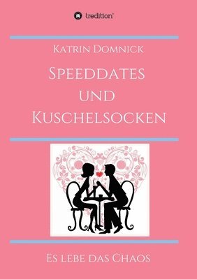 bokomslag Speeddates und Kuschelsocken: Es lebe das Chaos